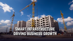 Smart Infrastructure Enabling Growth Across Competitive Business Sectors
